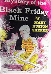 Mystery of the Black Friday Mine (Mary Huston Sherer)