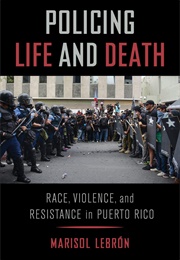 Policing Life and Death (Marisol Lebron)