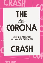 The Corona Crash: How the Pandemic Will Change Capitalism (Grace Blakeley)