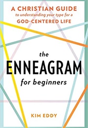 The Enneagram for Beginners: A Christian Guide to Understanding Your Type for a God-Centered Life (Eddy, Kim)