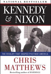 Kennedy &amp; Nixon: The Rivalry That Shaped Postwar America (Christopher J. Matthews)