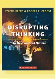 Disrupting Thinking: Why How We Read Matters (Kylene G. Beers)