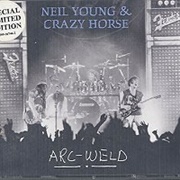 Neil Young and Crazy Horse - Arc-Weld