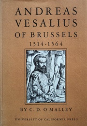 Andreas Vesalius of Brussels, 1514-1564 (C.D. O&#39;Malley)