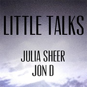 Little Talks-Julia Sheer &amp; Jon D