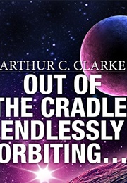 Out of the Cradle, Endlessly Orbiting... (Arthur C. Clarke)