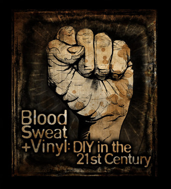 Blood, Sweat + Vinyl: DIY in the 21st Century (2011)