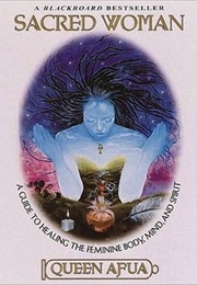 Sacred Woman: A Guide to Healing the Feminine Body, Mind, and Spirit (Queen Afua)