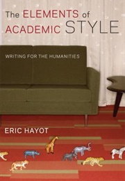 The Elements of Academic Style: Writing for the Humanities (Eric Hayot)