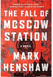 The Fall of Moscow Station (Mark Henshaw)