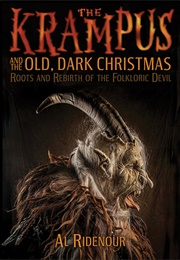 The Krampus and the Old, Dark Christmas: Roots and Rebirth of the Folkloric Devil (Al Ridenour)