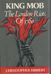 King Mob: The London Riots of 1780 (Christopher Hibbert)