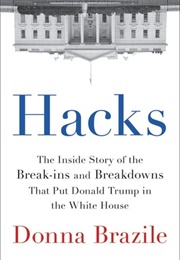 Hacks: The Inside Story of the Break-Ins and Breakdowns That Put Donald Trump in the White House (Donna Brazile)