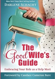 The Good Wife&#39;s Guide (Darlene Schacht)