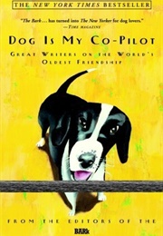 Dog Is My Co-Pilot: Great Writers on the Worlds&#39; Oldest Friendship (The Bark)