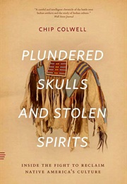 Plundered Skulls and Stolen Spirits (Chip Colwell)