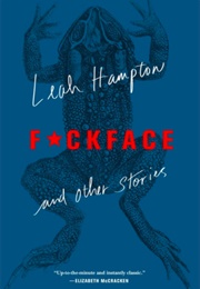 F*Ckface and Other Stories (Leah Hampton)