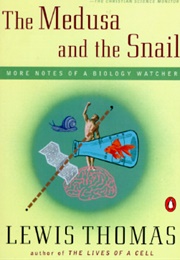 The Medusa and the Snail: More Notes of a Biology Watcher (Lewis Thomas)