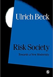 The Risk Society: Towards a New Modernity (Ulrich Beck)