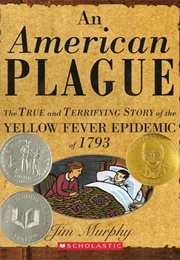 An American Plague: The True and Terrifying Story of the Yellow Fever Epidemic of 1793 (Jim Murphy)