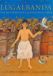 Lugalbanda: The Boy Who Got Caught Up in a War (Kathy Henderson)