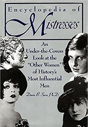 Encyclopedia of Mistresses: An Under-The-Covers Look at the &quot;Other Women&quot; of History&#39;s Most Influent (Dawn B. Sova, Ed.)