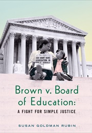 Brown V. Board of Education: A Fight for Simple Justice (Susan Goldman Rubin)