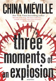 Three Moments of an Explosion (China Miéville)