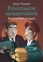 Kriminaalne Pangapresident. Kriminalistid on Tagasi (Ilmar Tomusk)