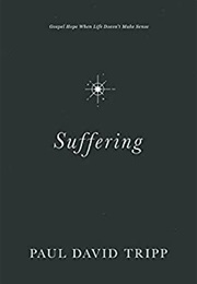 Suffering: Gospel Hope When Life Doesn&#39;t Make Sense (Paul Tripp)