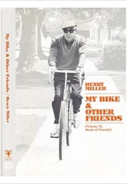 My Bike &amp; Other Friends: Volume II of Book of Friends (Henry Miller)