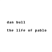 Dan Bull - The Life of Pablo