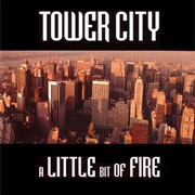 Tower City - A Little Bit of Fire