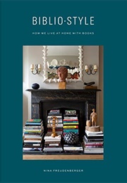 Bibliostyle: How We Live at Home With Books (Nina Freudenberger)