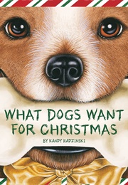 What Dogs Want for Christmas (Kandy Radzinski)