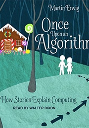 Once Upon an Algorithm: How Stories Explain Computing (Martin Erwig)