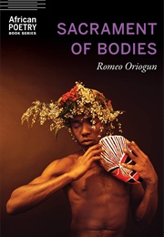 Sacrament of Bodies (Romeo Oriogun)