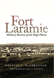 Fort Laramie: Military Bastion of the High Plains (Douglas C. McChristian)