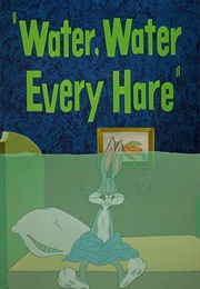 Water, Water, Every Hare (1952)