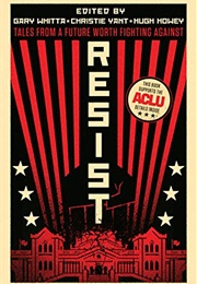 RESIST!: Tales From a Future Worth Fighting Against (Hugh Howey Et Al)