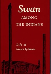 Swan Among the Indians: Life of James G. Swan (Lucile Mcdonald)