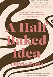 A Half Baked Idea (Olivia Potts)