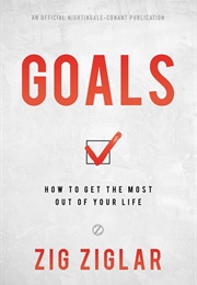 Goals: How to Get the Most Out of Your Life (Zig Ziglar)