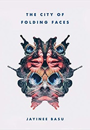 The City of Folding Faces (Jayinee Basu)