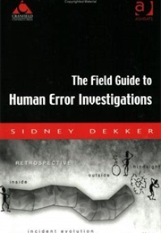 The Field Guide to Human Error Investigations (Sidney Dekker)