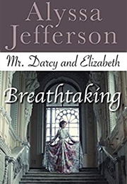 Mr. Darcy &amp; Elizabeth: Breathtaking (Alyssa Jefferson)