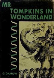 Mr. Tompkins in Wonderland (George Gamow)