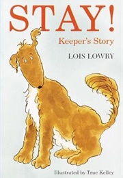 Stay!: Keeper&#39;s Story (Lois Lowry)