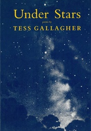 Under Stars (Tess Gallagher)