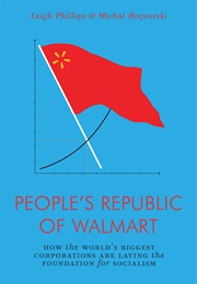 The People&#39;s Republic of Walmart: How the World&#39;s Biggest Corporations Are Laying the Foundation... (Leigh Phillips and Michal Rozworski)